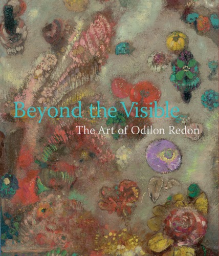 Beyond The Visible The Art Of Odilon Redon Jodi Hauptman Odilon Redon