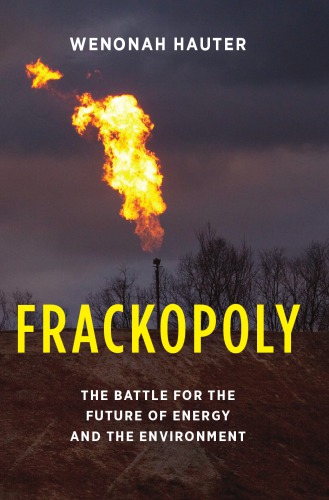 Frackopoly The Battle For The Future Of Energy And The Environment Hauter