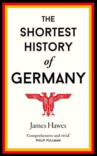 The Shortest History Of Germany Hawes James M