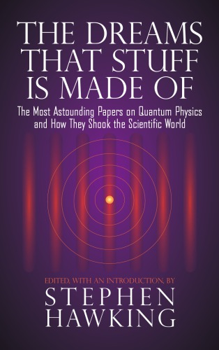 The Dreams That Stuff Is Made Of The Most Astounding Papers On Quantum Physicsand How They Shook The Scientific World Hawking