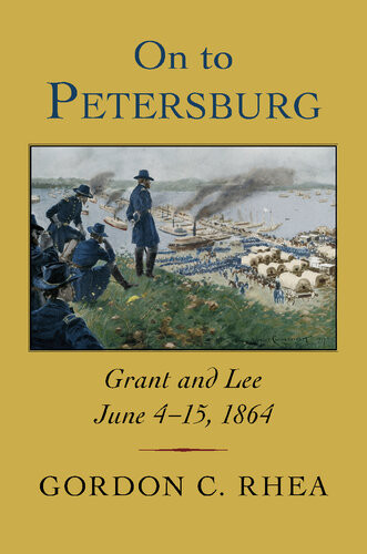 On To Petersburg Gordon C Rhea