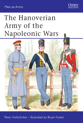 The Hanoverian Army Of The Napoleonic Wars Peter Hofschrer