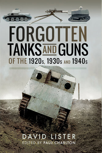 Forgotten Tanks And Guns Of The 1920s 1930s And 1940s David Lister Paul Charlton