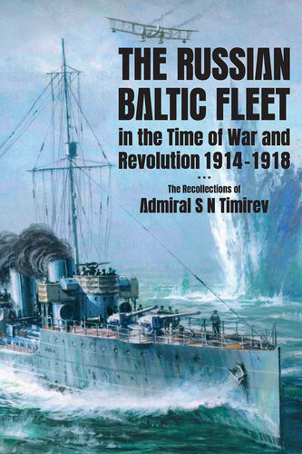 The Russian Baltic Fleet In The Time Of War And Revolution 19141918 Admiral S N Timirev