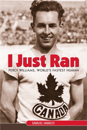 I Just Ran Percy Williams Worlds Fastest Human Hawley Samuel