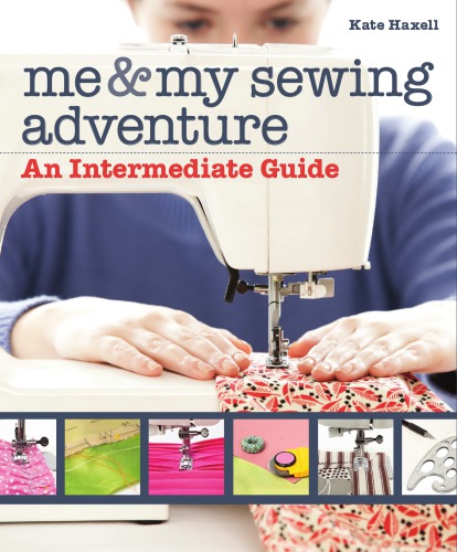 Me My Sewing Adventure An Intermediate Guide Kate Haxell