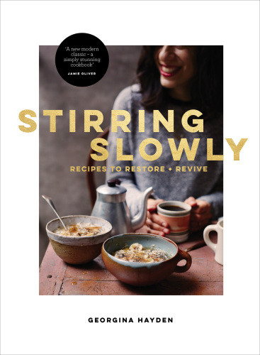 Stirring Slowly Recipes To Restore And Revive Georgina Hayden