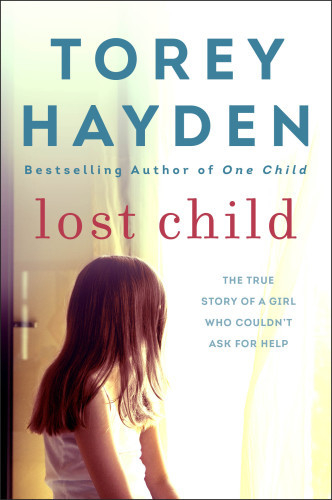Lost Child The True Story Of A Girl Who Couldnt Ask For Help First Us Edition Hayden