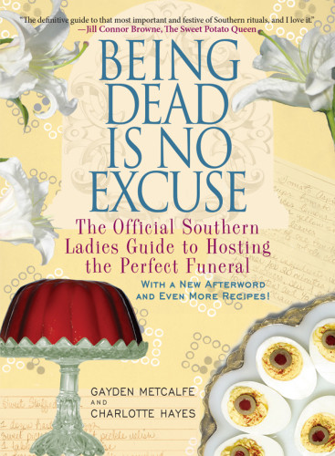 Being Dead Is No Excuse The Official Southern Ladies Guide To Hosting The Perfect Funeral First Paperback Edition Hays