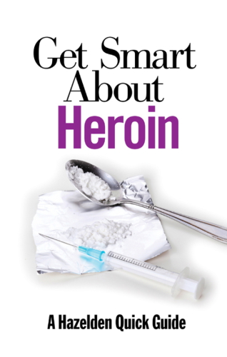 Get Smart About Heroin A Hazelden Quick Guide Hazelden Foundation