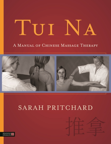 Tui Na A Manual Of Chinese Massage Therapy Sarah Pritchard