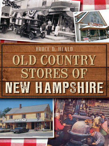 Old Country Stores Of New Hampshire Heald Bruce D