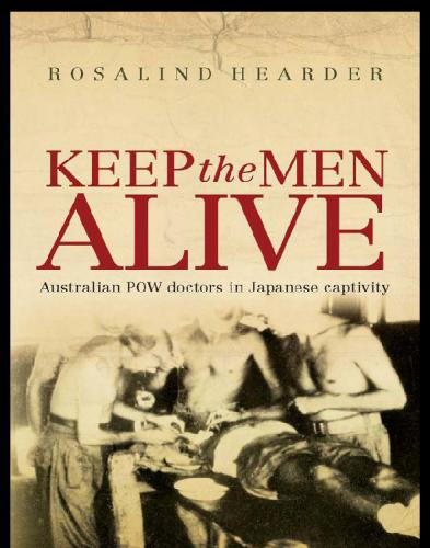 Keep The Men Alive Australian Pow Doctors In Japanese Captivity Hearder