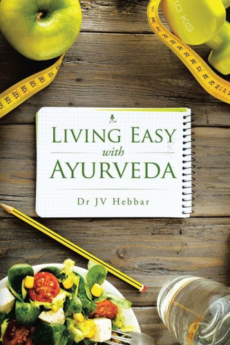 Living Easy With Ayurveda Dr Jv Hebbar
