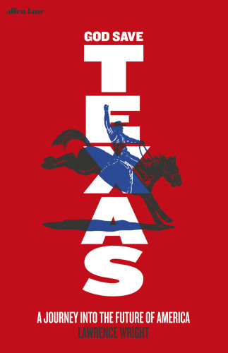God Save Texas A Journey Into The Future Of America Harrigan