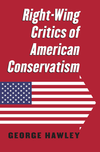 Rightwing Critics Of American Conservatism George Hawley