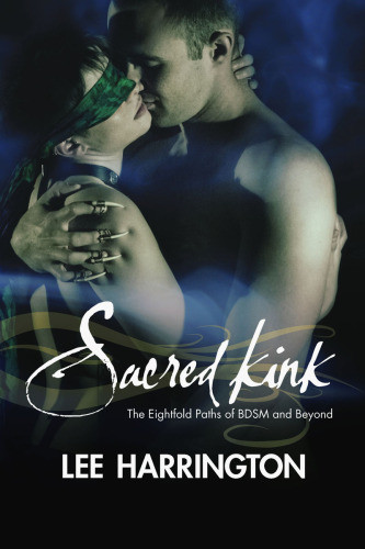 Sacred Kink The Eightfold Paths Of Bdsm And Beyond Lee Harrington