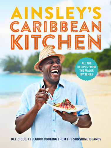 Ainsleys Caribbean Kitchen Delicious Feelgood Home Cooking From The Sunshine Islands Ainsley Harriott