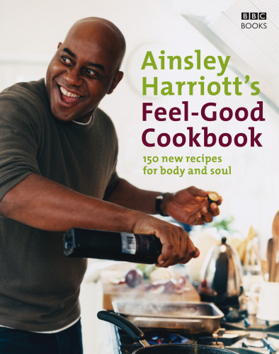 Ainsley Harriotts Feelgood Cookbook Ainsley Harriott