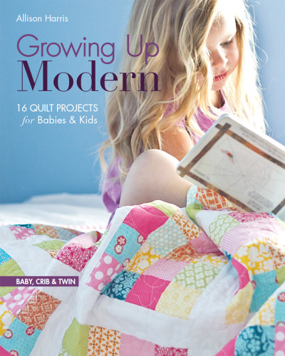 Growing Up Modern 16 Quilt Projects For Babies Kids 4th Edition Harris