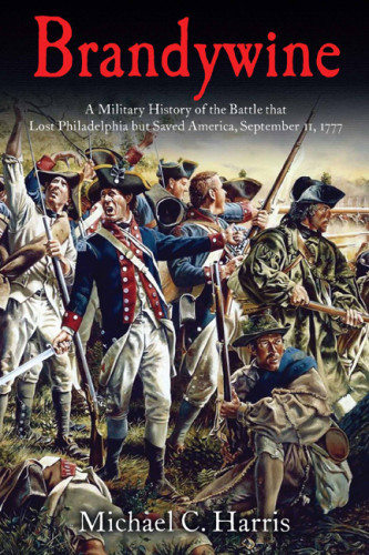 Brandywine A Military History Of The Battle That Lost Philadelphia But Saved America September 11 1777 First Edition Harris