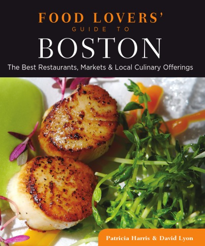 Food Lovers Guide To Boston The Best Restaurants Markets Local Culinary Offerings 1st Ed Harris