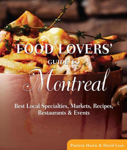 Food Lovers Guide To Montreal Best Local Specialities Markets Recipes Restaurants Events 1st Ed Harris