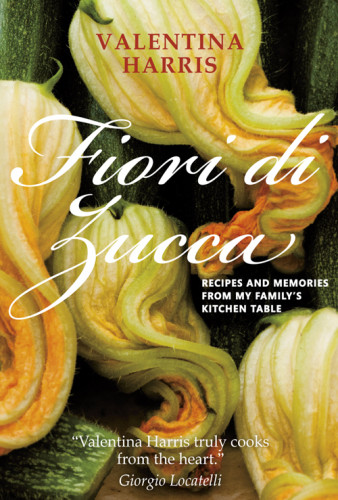 Fiori Di Zucca Recipes And Memories From My Familys Kitchen Table Valentina Harris