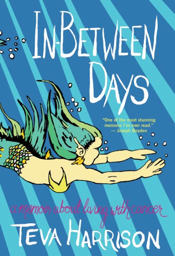 Inbetween Days A Memoir About Living With Cancer Harrison Teva