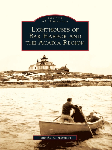 Lighthouses Of Bar Harbor And The Acadia Region Harrison Timothy E