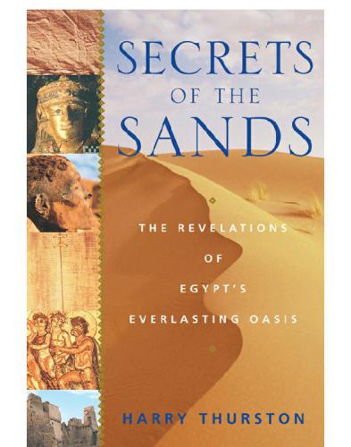 Secrets Of The Sands The Revelations Of Egypts Everlasting Oasis Harry Thurston