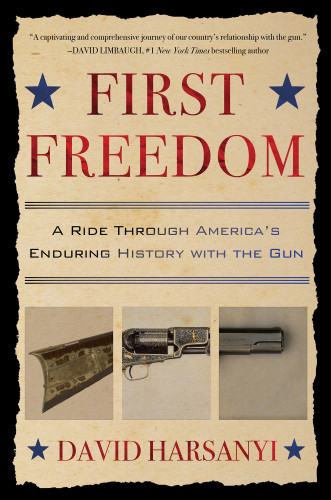 First Freedom A Ride Through Americas Enduring History With The Gun Threshold Editions First Paperback Edition Harsanyi