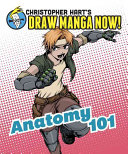 Christopher Harts Draw Manga Now Anathomy 101 First Edition Christopher Hart