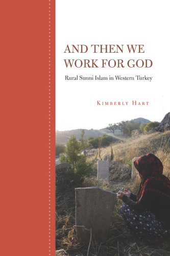 And Then We Work For God Rural Sunni Islam In Western Turkey Hart
