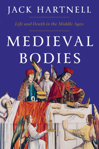 Medieval Bodies Life Death And Art In The Middle Ages Paperback Edition Jack Hartnell