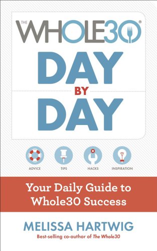 The Whole30 Day By Day Your Daily Guide To Whole30 Success Melissa Hartwig