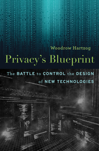 Privacys Blueprint The Battle To Control The Design Of New Technologies Hartzog