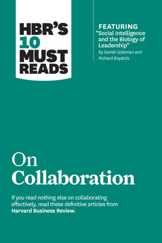 Hbrs 10 Must Reads On Collaboration With Featured Article Social Intelligence And The Biology Of Leadership By Daniel Goleman And Richard Boyatzis Harvard Business Review