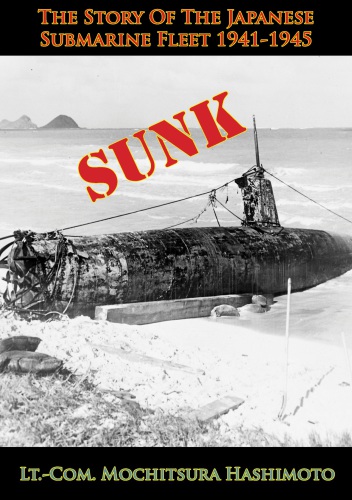 Sunk The Story Of The Japanese Submarine Fleet 19411945 Hashimoto