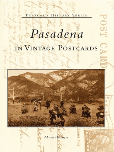 Pasadena In Vintage Postcards Heckman Marlin L
