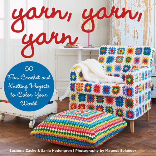 Yarn Yarn Yarn 50 Fun Crochet And Knitting Projects To Color Your World Sania Hedengren