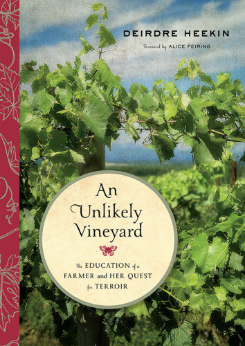 An Unlikely Vineyard The Education Of A Farmer And Her Quest Of Terroir Deirdre Heekin