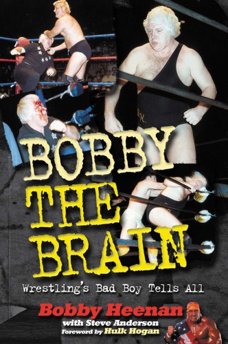 Bobby The Brain Wrestlings Bad Boy Tells All Heenan Bobbyanderson