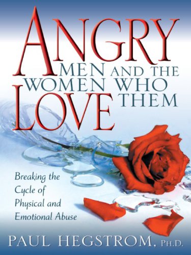 Angry Men And The Women Who Love Them Breaking The Cycle Of Physical And Emotional Abuse Rev Ed Hegstrom