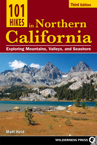 101 Hikes In Northern California Exploring Mountains Valley And Seashore Heid