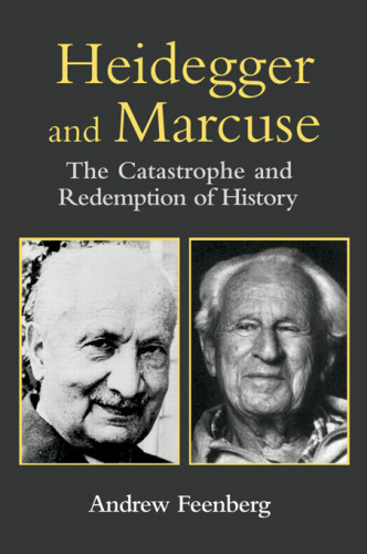 Heidegger And Marcuse The Catastrophe And Redemption Of History Heidegger