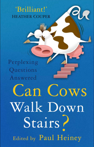 Can Cows Walk Down Stairs The Best Brains Answer The Biggest And Smallest Scientific Questions Heiney