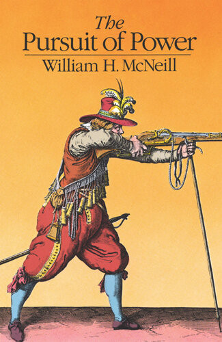 The Pursuit Of Power Technology Armed Force And Society Since Ad 1000 1st Edition William H Mcneill