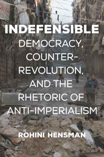 Indefensible Democracy Counterrevolution And The Rhetoric Of Antiimperialism Hensman