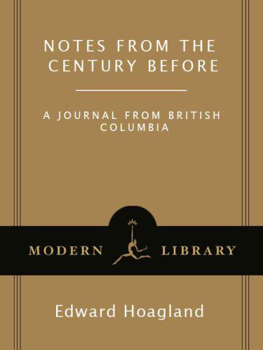 Notes From The Century Before A Journal From British Columbia Modern Library Pbk Ed Hoagland